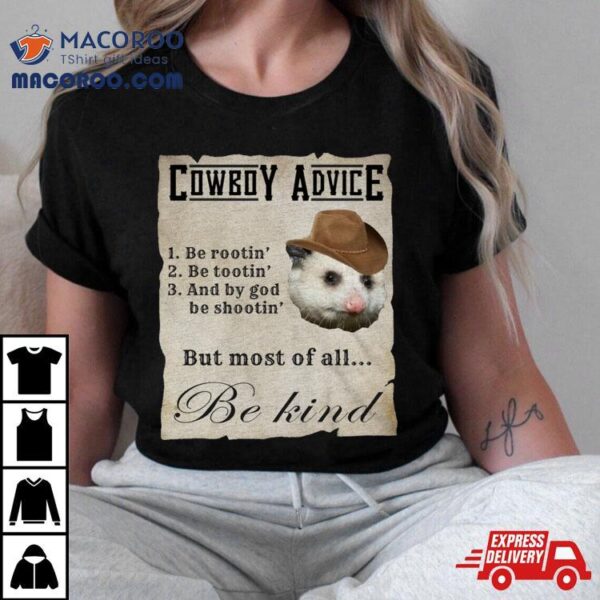 Cowboy Advice 1 Be Rootin’ 2 Be Tootin’ 3 And By God Be Shootin Shirt