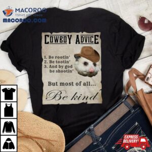 Cowboy Advice Be Rootin Be Tootin And By God Be Shootin Tshirt