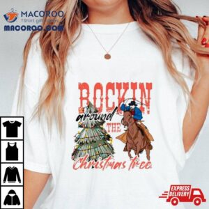 Cowboy Rockin Around The Christmas Tree Tshirt