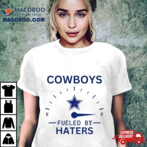 Cowboys Fueled By Haters Tshirt