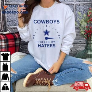 Cowboys Fueled By Haters Shirt