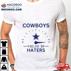 Cowboys Fueled By Haters Tshirt