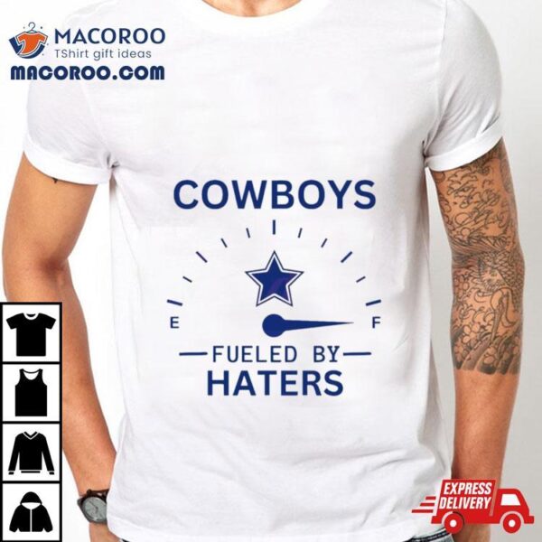 Cowboys Fueled By Haters Shirt