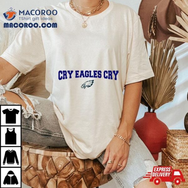 Cry Eagles Cry Philadelphia Shirt