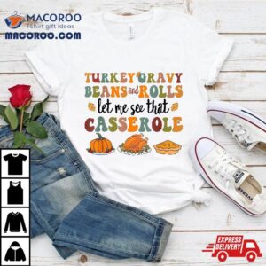 Cute Turkey Gravy Beans And Rolls Let Me See That Casserole Tshirt