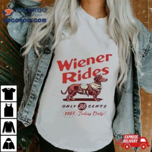 Dachshund Wiener Rides Only Cents Free Today Only Tshirt