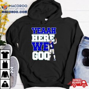 Dak Prescott Cowboys Yeaah Here We Goo Tshirt