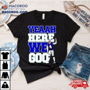 Dak Prescott Cowboys Yeaah Here We Goo Tshirt