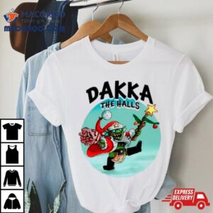 Dakka The Halls Merry Christmas Shirt