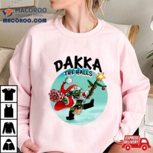 Dakka The Halls Merry Christmas Tshirt