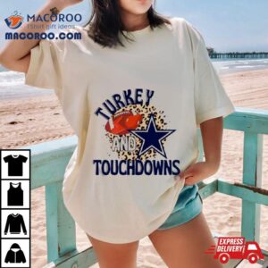 Dallas Cowboys Turkey And Touchdowns Tshirt