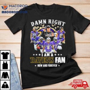 Damn Right I Am A Baltimore Ravens Fan Now And Forever Season Signatures Tshirt