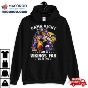 Damn Right I Am A Minnesota Vikings Mascot Fan Win Or Lose Ball Fire Tshirt