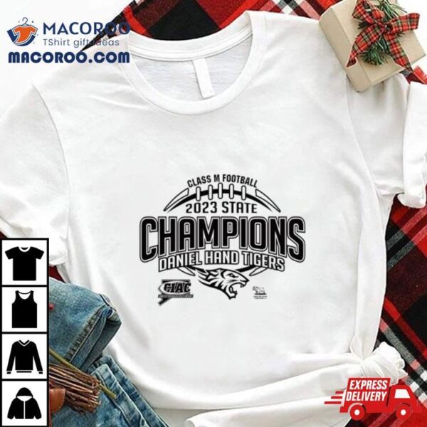 Daniel Hand Tigers Ciac Class M Football 2023 State Champions Shirt