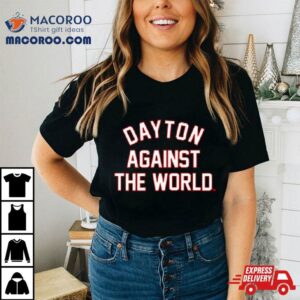 Dayton Against The World Shirt