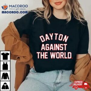 Dayton Against The World Tshirt