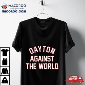 Dayton Against The World Tshirt