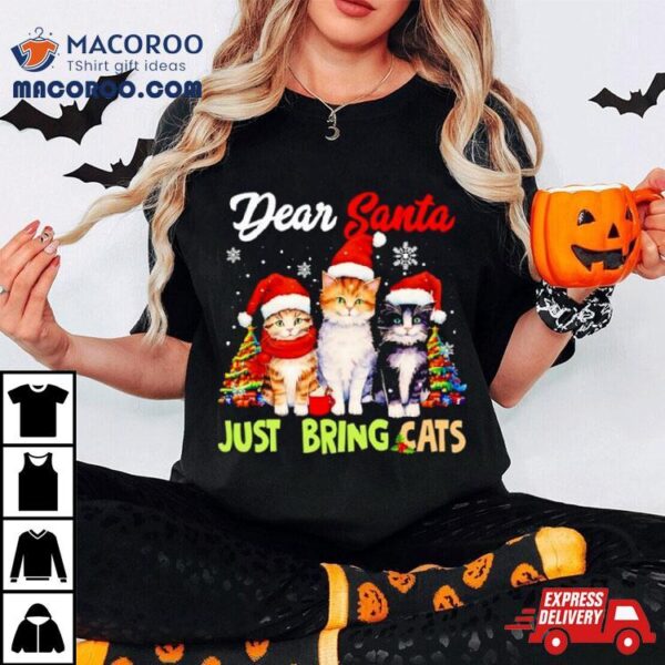 Dear Santa Just Bring Cats Merry Christmas Shirt