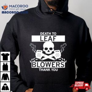 Death To Leaf Blowers Thank You Shirt