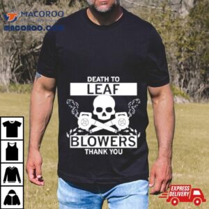 Death To Leaf Blowers Thank You Tshirt