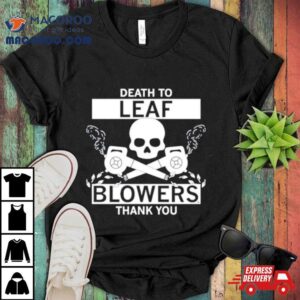 Death To Leaf Blowers Thank You Tshirt