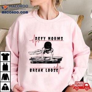 Defy Norms Break Loose Posters And Art Shirt