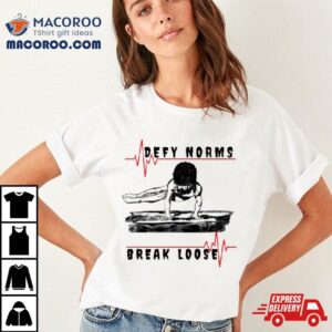 Defy Norms Break Loose Posters And Ar Tshirt