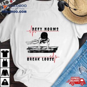 Defy Norms Break Loose Posters And Ar Tshirt