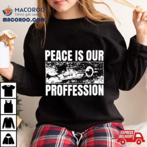 Degenerated Peace Is Our Profession Tshirt