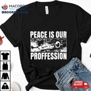 Degenerated Peace Is Our Profession Tshirt