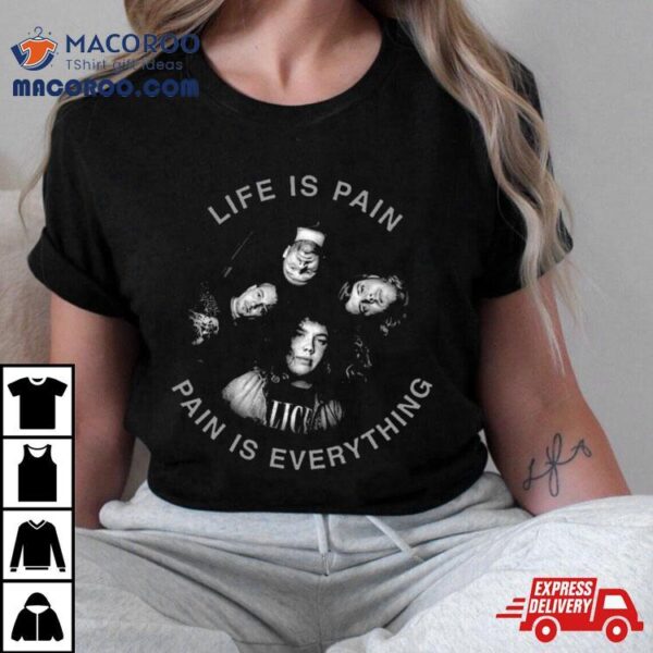 Denial Of Life Life Is Pain Pain Is Everything T Shirt