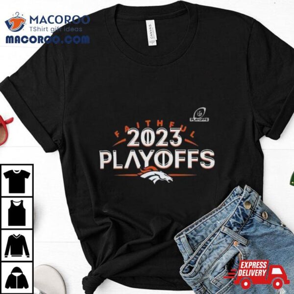 Denver Broncos 2023 Nfl Playoffs Faithful Shirt