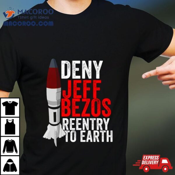 Deny Jeff Bezos Reentry To Earth Shirt