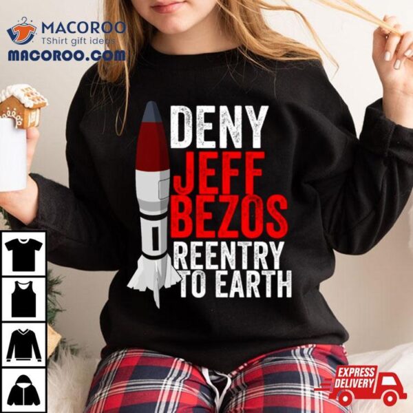 Deny Jeff Bezos Reentry To Earth Shirt