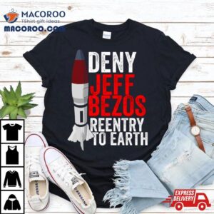 Deny Jeff Bezos Reentry To Earth Tshirt