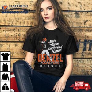 Denzel Ward Cleveland Browns Football Make Them Know Your Name Browns Signature Tshirt