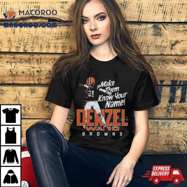 Denzel Ward Cleveland Browns Football Make Them Know Your Name Browns Signature T Shirt