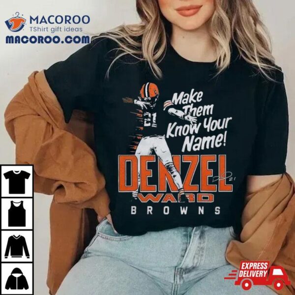 Denzel Ward Cleveland Browns Football Make Them Know Your Name Browns Signature T Shirt