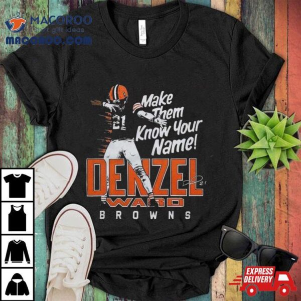 Denzel Ward Cleveland Browns Football Make Them Know Your Name Browns Signature T Shirt