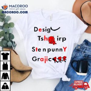Desig Tsh Irp Ste N Punny Graiic Tshirt