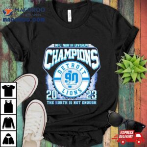 Detroit Lions Nfc North Division Champions The North Is Not Enough Tshirt