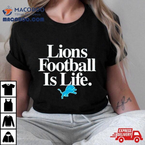 Detroit Lions Football Is Life Shirt