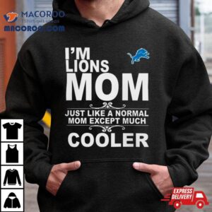 Detroit Lions I M Lions Mom Just Like A Normal Mom Except Much Cooler Tshirt