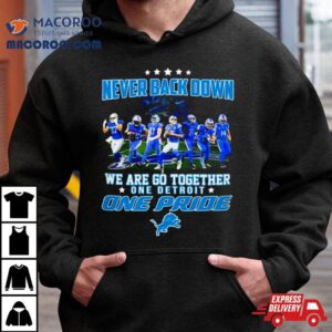 Detroit Lions Never Back Down We Are Go Together One Detroit One Pride Tshirt