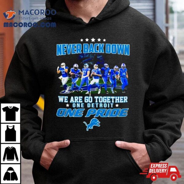 Detroit Lions Never Back Down We Are Go Together One Detroit One Pride Shirt