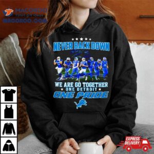 Detroit Lions Never Back Down We Are Go Together One Detroit One Pride Tshirt