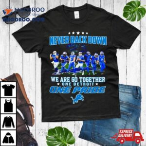 Detroit Lions Never Back Down We Are Go Together One Detroit One Pride Tshirt