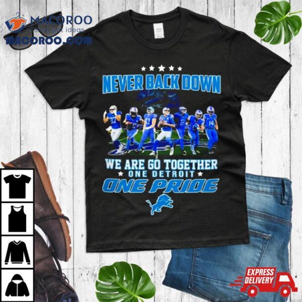 Detroit Lions Never Back Down We Are Go Together One Detroit One Pride Shirt