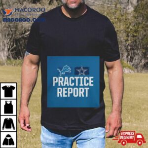 Detroit Lions Vs Dallas Cowboys Practice Repor Tshirt