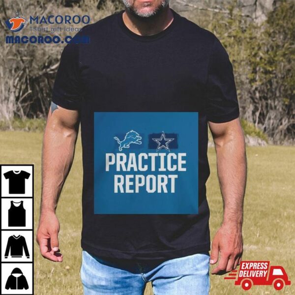 Detroit Lions Vs Dallas Cowboys Practice Report Shirt